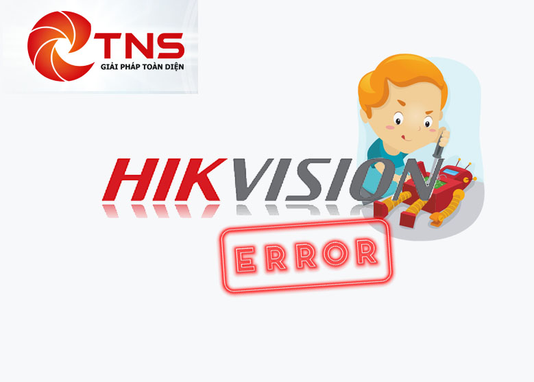 Những lỗi thường gặp trên camera Hikvision và cách khắc phục