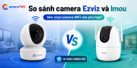 So sánh camera Ezviz và Imou: Nên chọn hãng nào phù hợp?