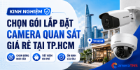 Kinh Nghiệm Chọn Gói Lắp Đặt Camera Quan Sát Giá Rẻ Tại TP.HCM