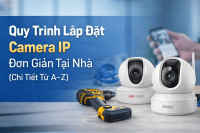 Quy trình lắp đặt camera IP đơn giản tại nhà ( chi tiết từ A -Z )