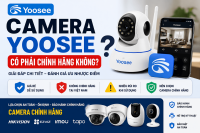 Camera Yoosee Có Phải Chính Hãng Không? Có Nên Mua Không 2026